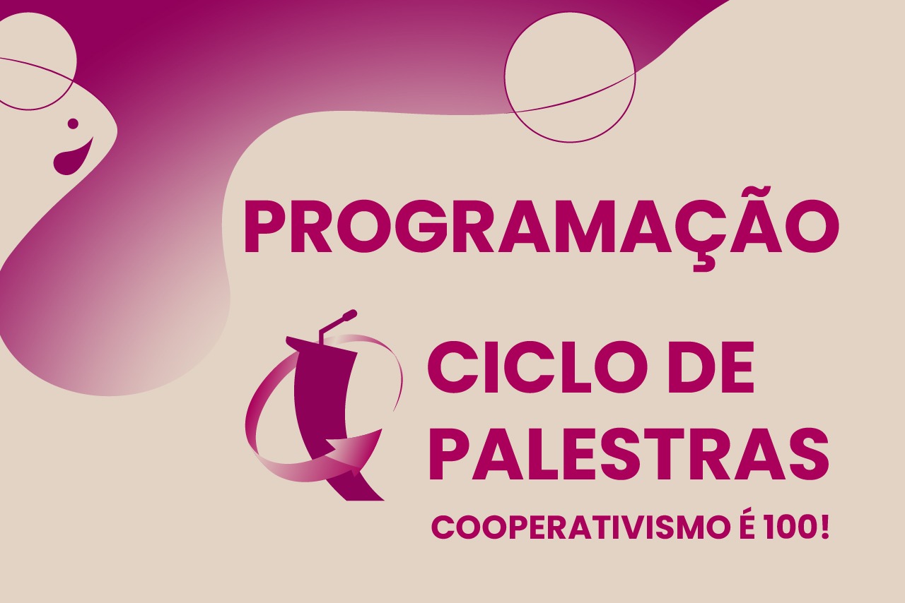 Programação geral do Ciclo de Palestras – Cooperativismo é 100! - é divulgada